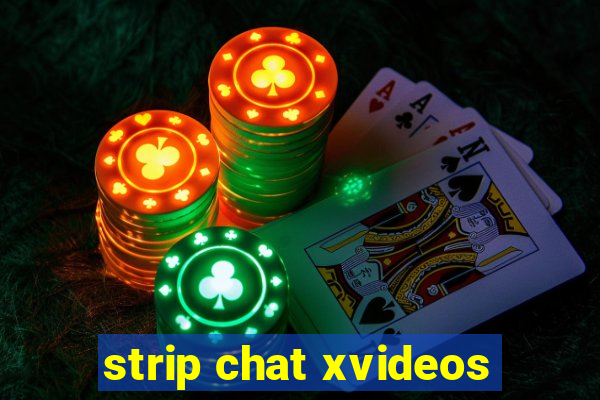 strip chat xvideos